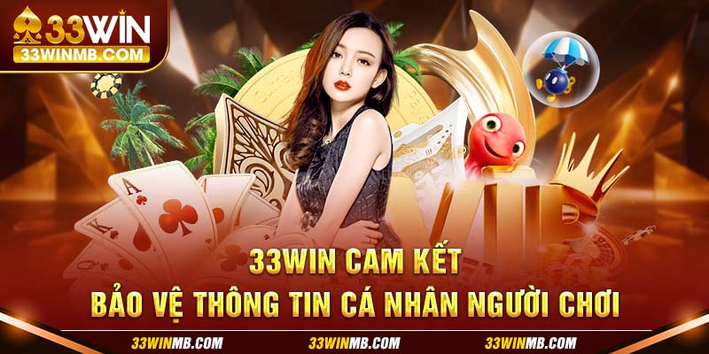 33WIN cam kết bảo vệ thông tin cá nhân người chơi