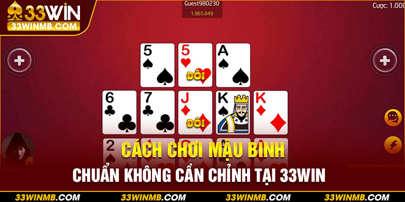 Cách chơi mậu binh chuẩn không cần chỉnh tại 33WIN