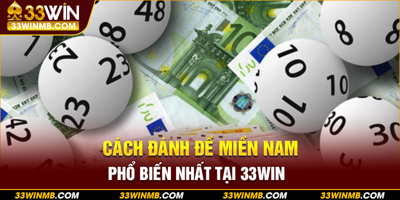 Cách đánh đề miền Nam phổ biến nhất tại 33WIN