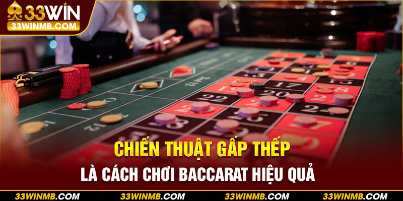 Chiến thuật gấp thếp là cách chơi Baccarat hiệu quả