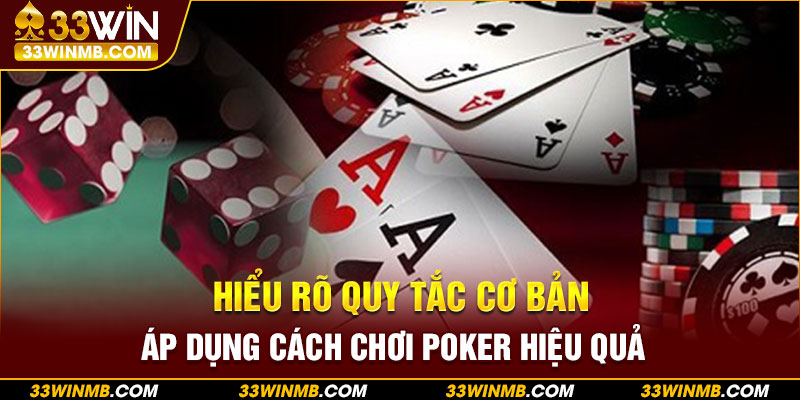 Hiểu rõ quy tắc cơ bản áp dụng cách chơi poker hiệu quả