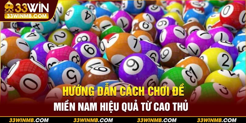 Hướng dẫn cách chơi đề miền Nam hiệu quả từ cao thủ