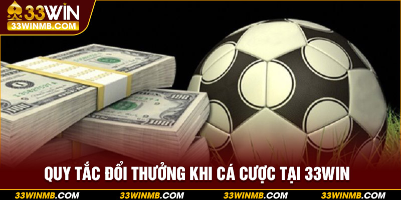 Quy tắc đổi thưởng khi cá cược tại 33WIN