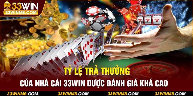 Tỷ lệ trả thưởng của nhà cái 33WIN được đánh giá khá cao 