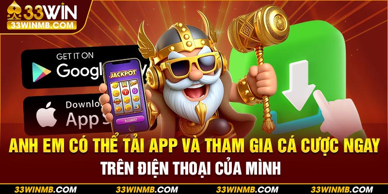 Anh em có thể tải app và tham gia cá cược ngay trên điện thoại của mình