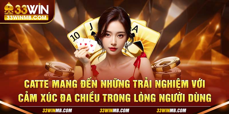 Catte mang đến những trải nghiệm với cảm xúc đa chiều trong lòng người dùng