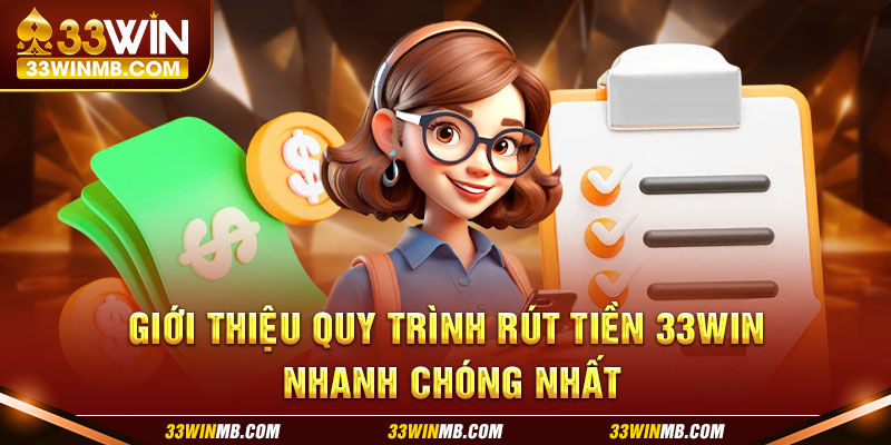 Giới thiệu quy trình rút tiền 33WIN nhanh chóng nhất