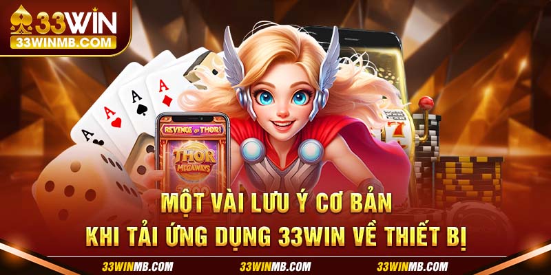 Một vài lưu ý cơ bản khi tải ứng dụng 33WIN về thiết bị