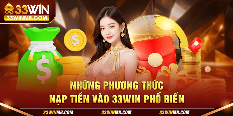 Những phương thức nạp tiền vào 33WIN phổ biến.