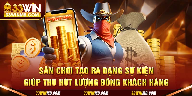 Sân chơi tạo ra đa dạng sự kiện giúp thu hút lượng đông khách hàng