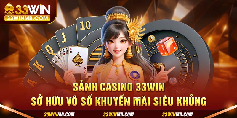 Sảnh Casino 33WIN sở hữu vô số khuyến mãi siêu khủng