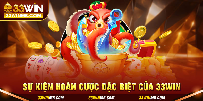 Sự kiện hoàn cược đặc biệt của 33WIN