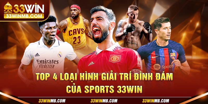 Top 4 loại hình giải trí đình đám của sports 33WIN 